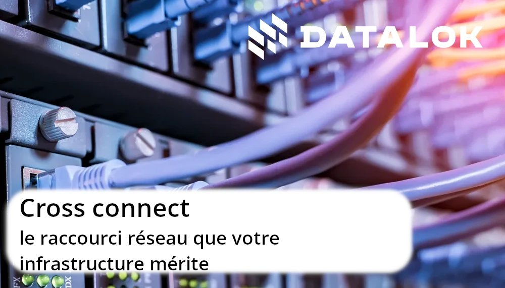 Cross connect : le raccourci réseau que votre infrastructure mérite